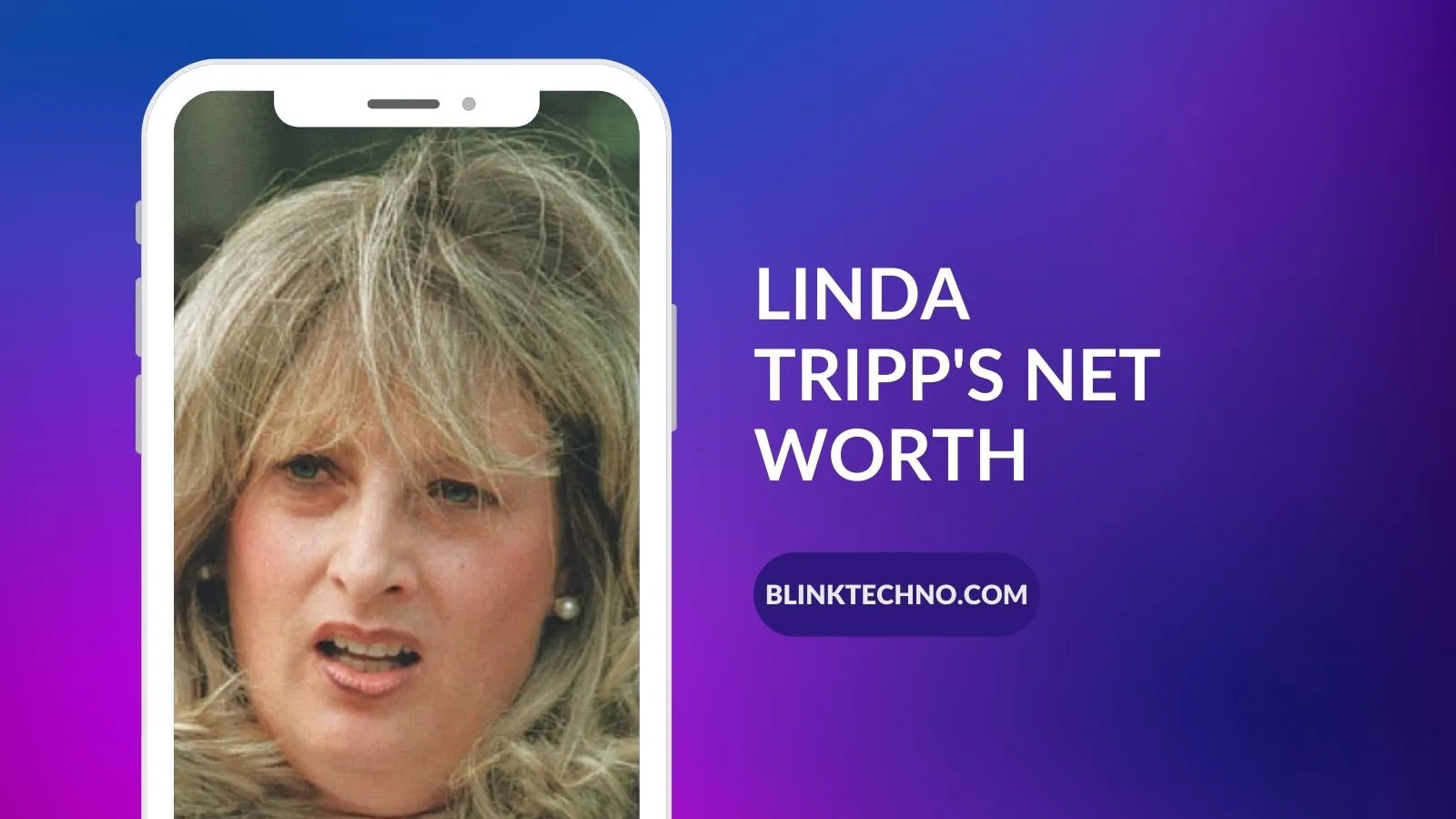 Linda Tripp's Net Worth Blink Techno