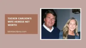 Tucker Carlson Wife Heiress Net Worth