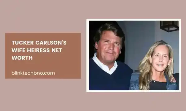 Tucker Carlson Wife Heiress Net Worth
