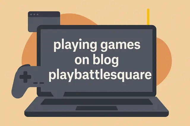Playing Games on Blog PlayBattleSquare